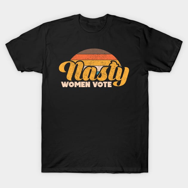 Retro Nasty Women Vote T-Shirt by lateefo